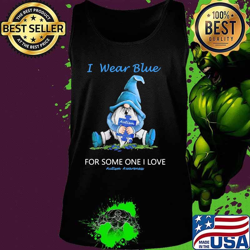 Gnomes i wear blue for some one i love autism awareness s Tank top Gnomes i wear blue for some one i love autism awareness s Tank top