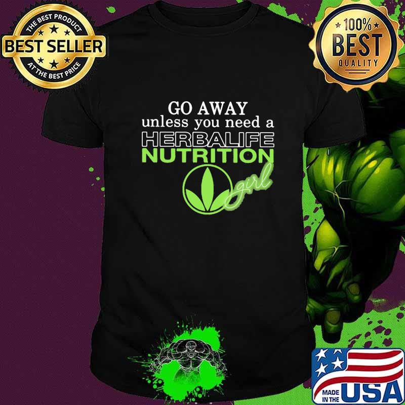 Go away unless you need a herbalife nutrition girl shirt