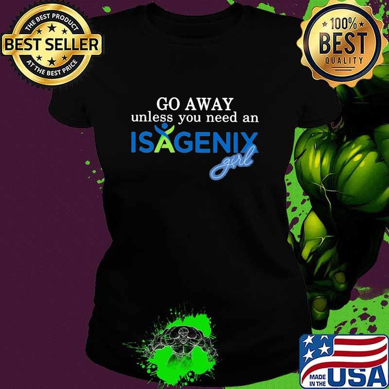 Go away unless you need an isagenix girl s Ladies tee Go away unless you need an isagenix girl s Ladies tee