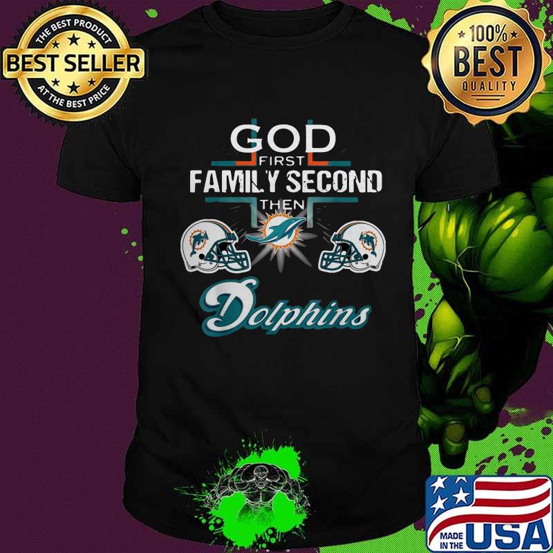 God first family second then miami dolphins football shirt