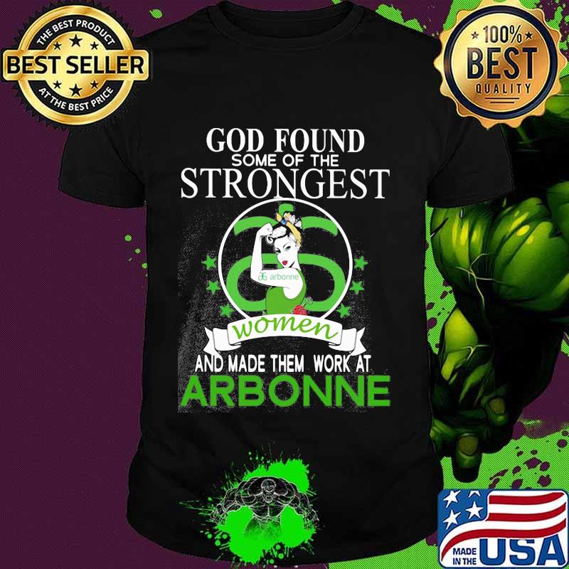 God found some of the strongest women and made them work at arbonne shirt