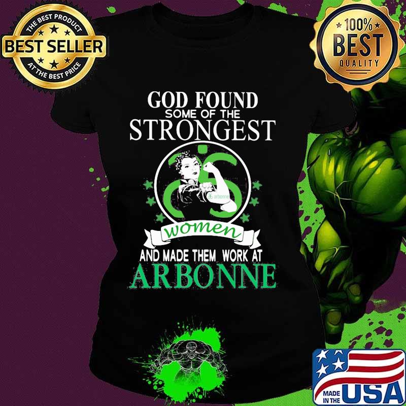 God found some of the strongest women and made them work at arbonne stars s Ladies tee God found some of the strongest women and made them work at arbonne stars s Ladies tee