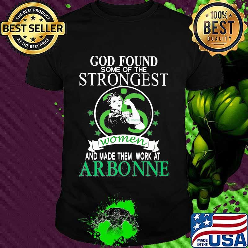 God found some of the strongest women and made them work at arbonne stars shirt God found some of the strongest women and made them work at arbonne stars shirt