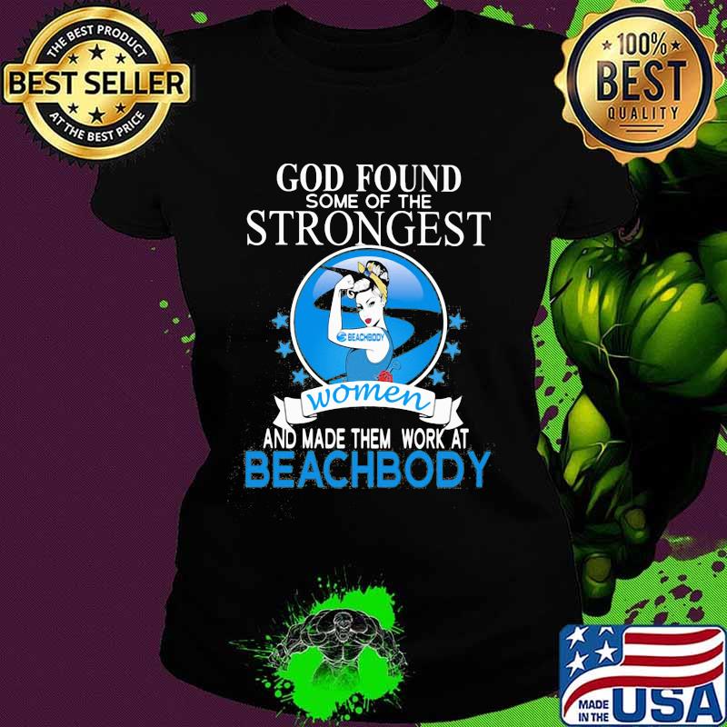 God found some of the strongest women and made them work at beachbody s Ladies tee God found some of the strongest women and made them work at beachbody s Ladies tee