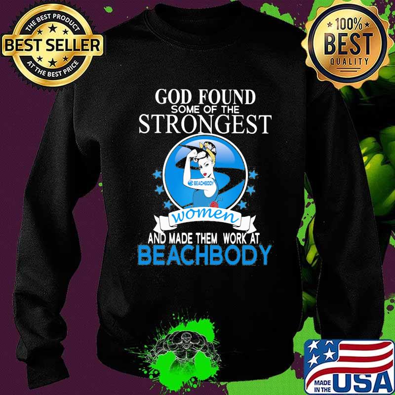 God found some of the strongest women and made them work at beachbody s Sweater God found some of the strongest women and made them work at beachbody s Sweater