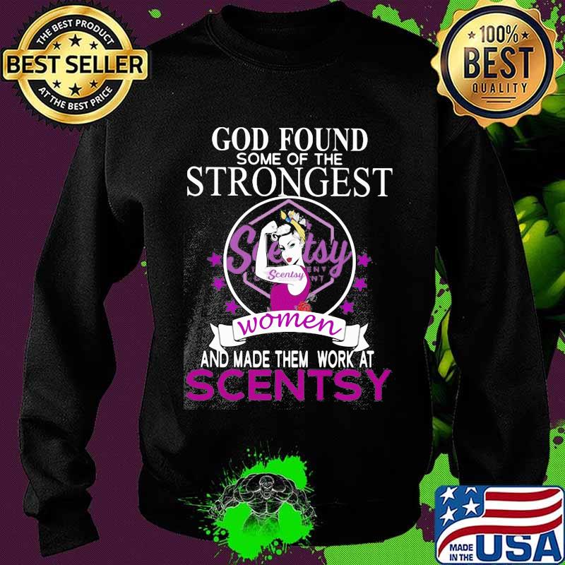 God found some of the strongest women and made them work at scentsy s Sweater God found some of the strongest women and made them work at scentsy s Sweater