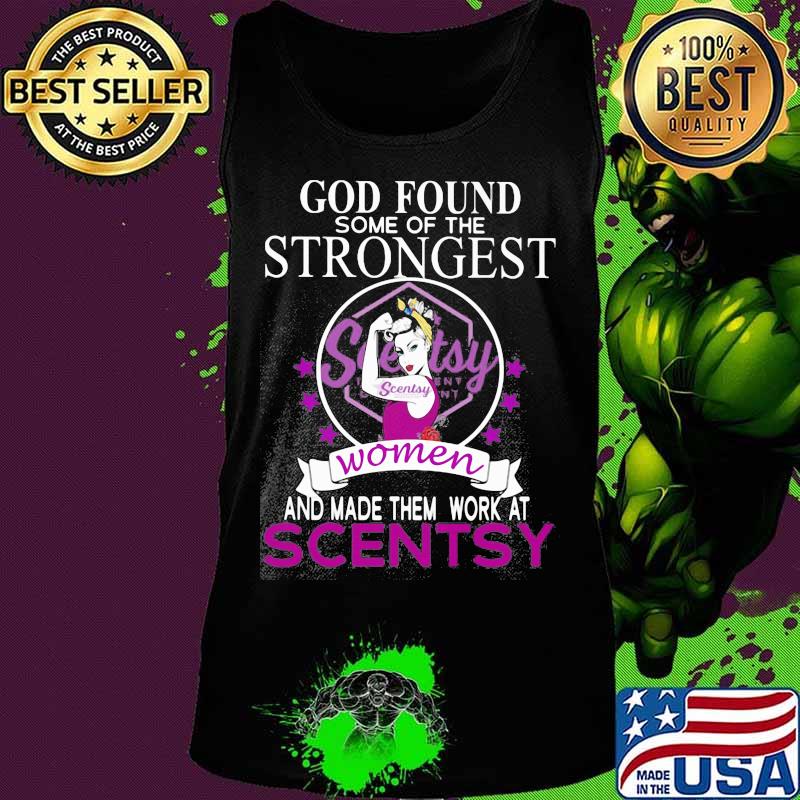 God found some of the strongest women and made them work at scentsy s Tank top God found some of the strongest women and made them work at scentsy s Tank top
