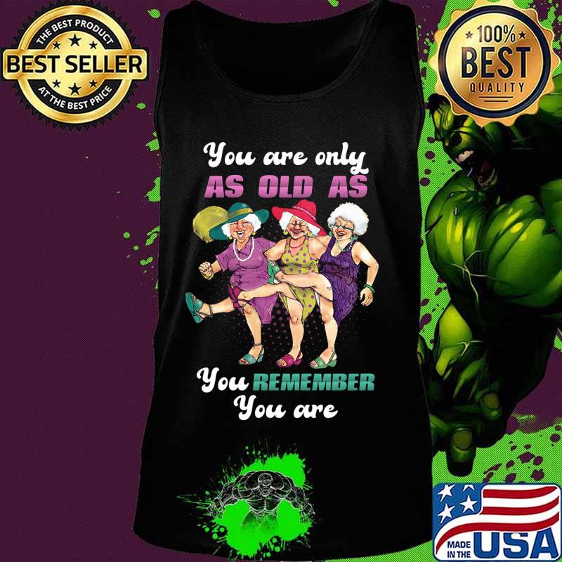 Golden girl you are only as old as you remember you are s Tank top Golden girl you are only as old as you remember you are s Tank top