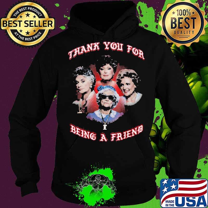 Golden girls thank you for being a friend s Hoodie Golden girls thank you for being a friend s Hoodie
