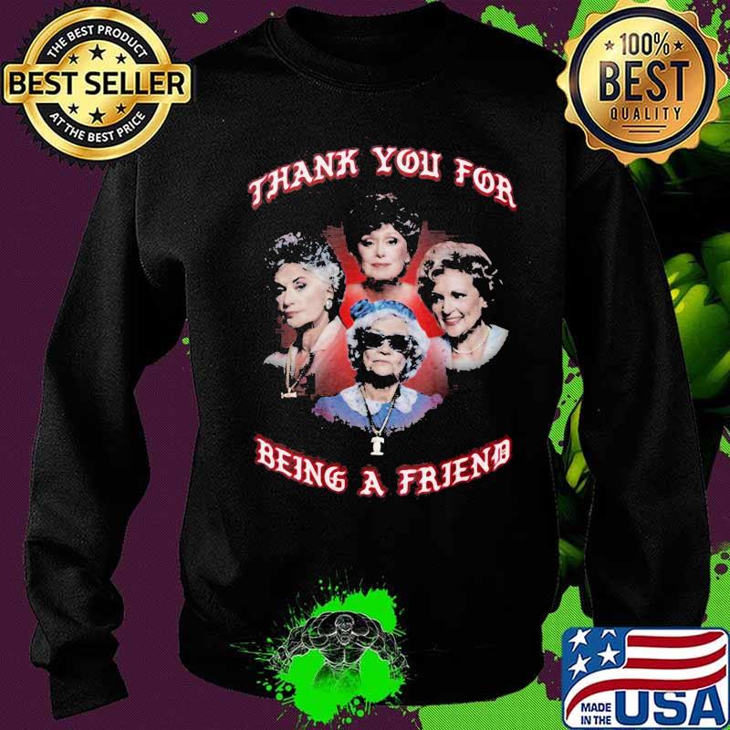Golden girls thank you for being a friend s Sweater Golden girls thank you for being a friend s Sweater
