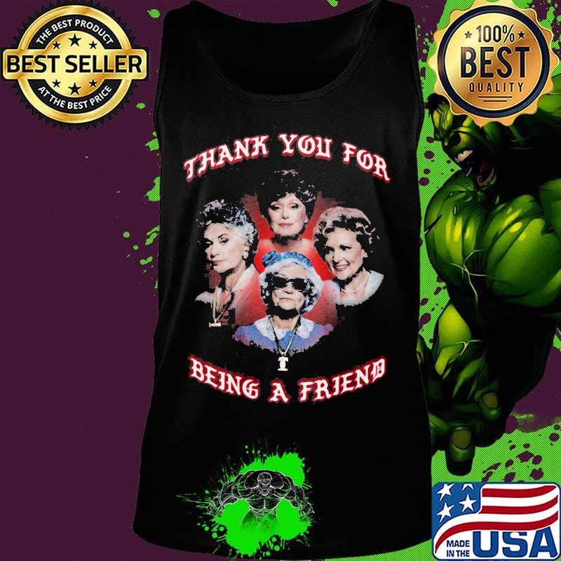 Golden girls thank you for being a friend s Tank top Golden girls thank you for being a friend s Tank top