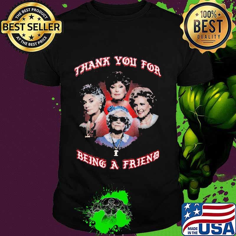 Golden girls thank you for being a friend shirt Golden girls thank you for being a friend shirt