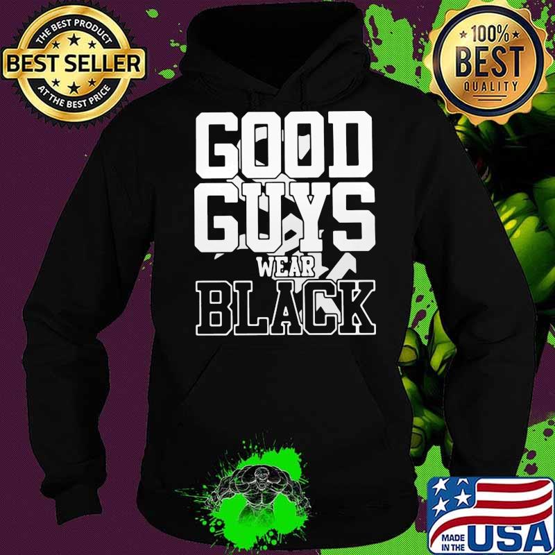 Good guys wear black s Hoodie Good guys wear black s Hoodie