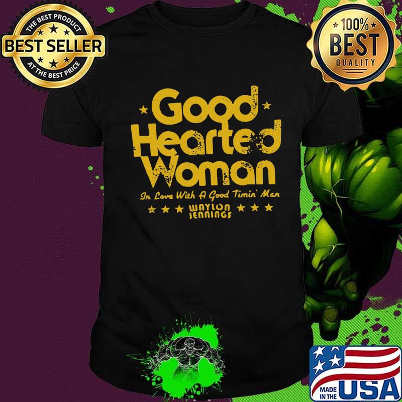 Good hearted woman in love with a good timin man waylon jennings stars shirt