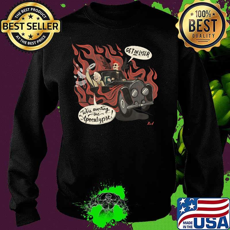 Good omens Get in loser We're averting the Apocalypse Shirt Sweater Good omens Get in loser We're averting the Apocalypse Shirt Sweater