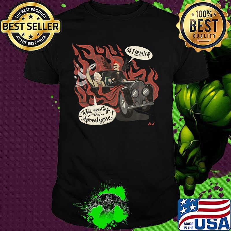 Good omens Get in loser We're averting the Apocalypse Shirt