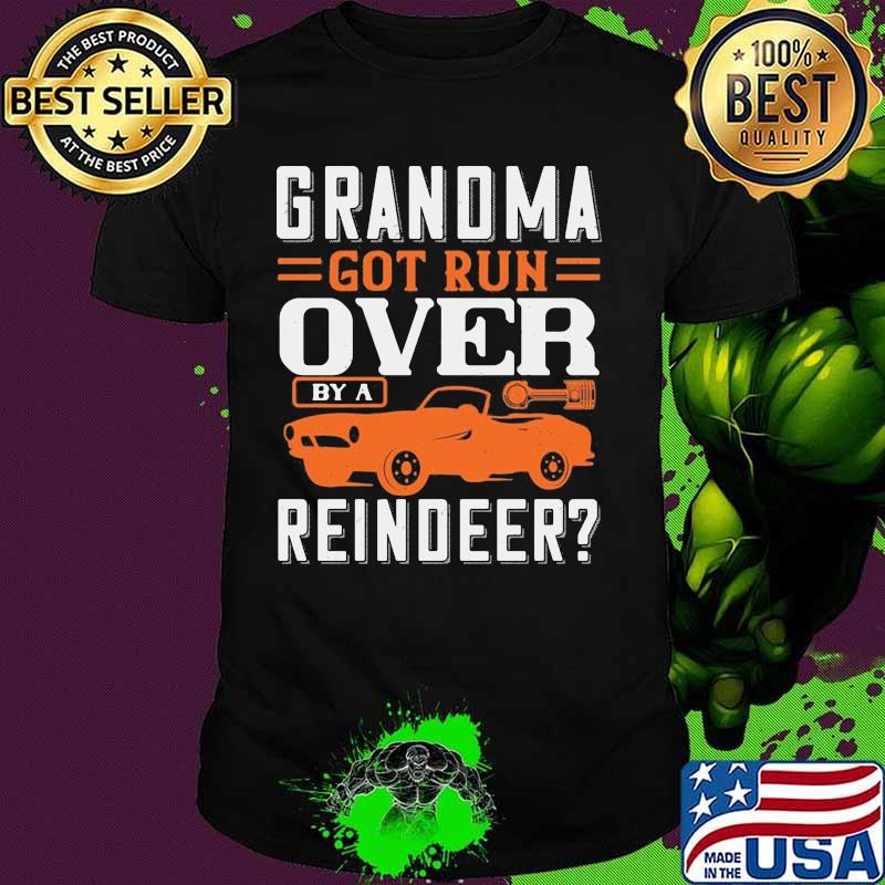 Grandma got run over by a reindeer car shirt