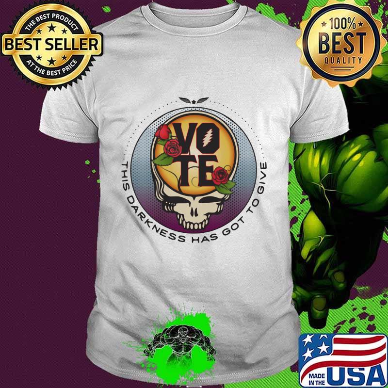 Grateful dead vote this darkness has got to give skull rose shirt