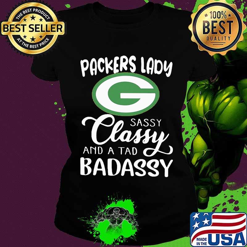 Green bay packers lady sassy classy and a tad badassy s Ladies tee Green bay packers lady sassy classy and a tad badassy s Ladies tee