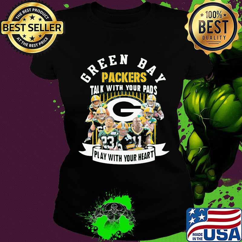 Green bay packers talk with your pads play with your heart s Ladies tee Green bay packers talk with your pads play with your heart s Ladies tee