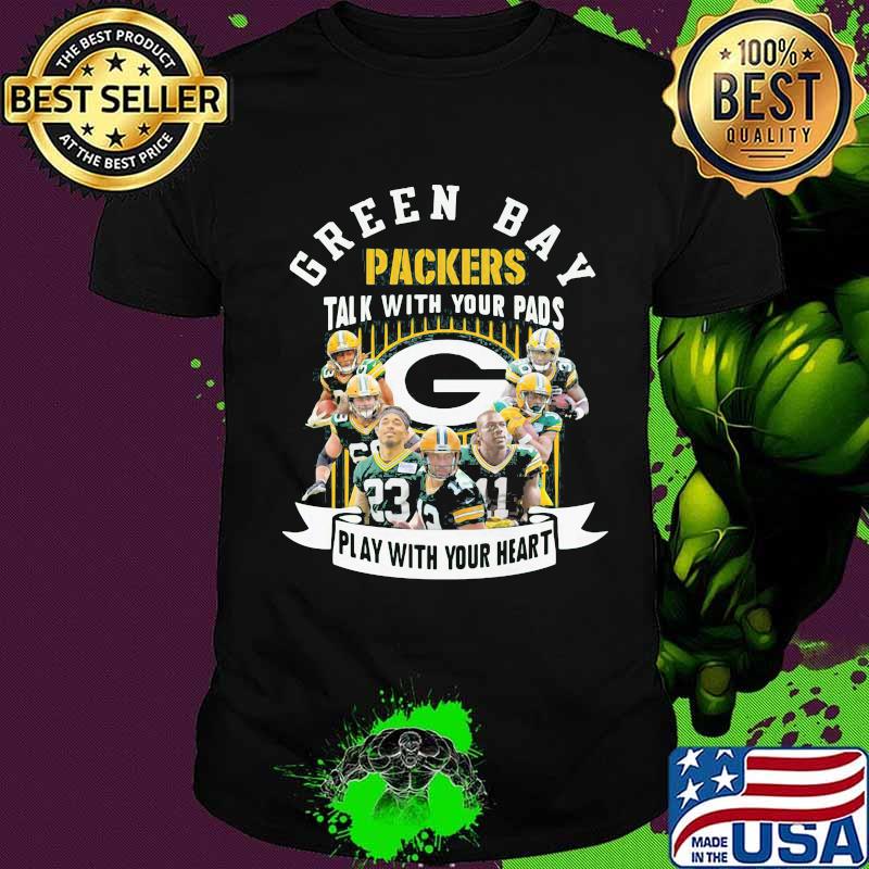 Green bay packers talk with your pads play with your heart shirt