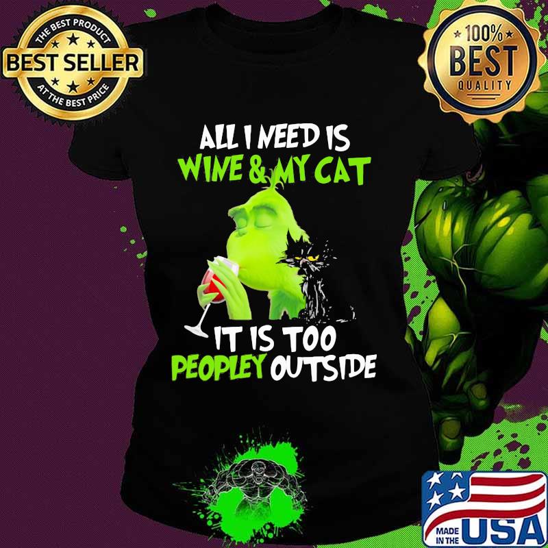 Grinch all i need is wine and my black cat it is too peopley outside s Ladies tee Grinch all i need is wine and my black cat it is too peopley outside s Ladies tee
