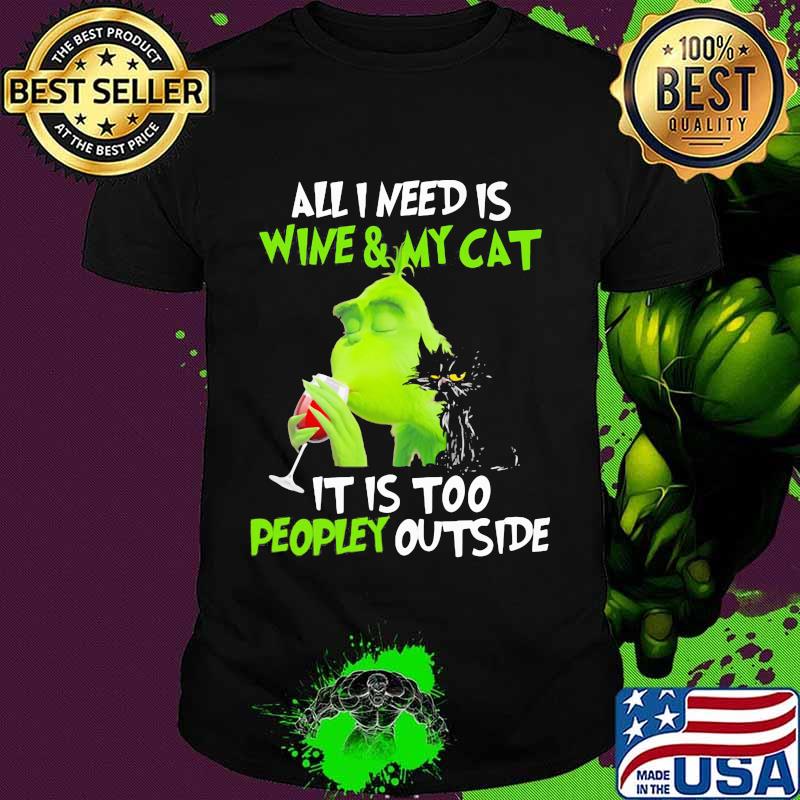Grinch all i need is wine and my black cat it is too peopley outside shirt Grinch all i need is wine and my black cat it is too peopley outside shirt