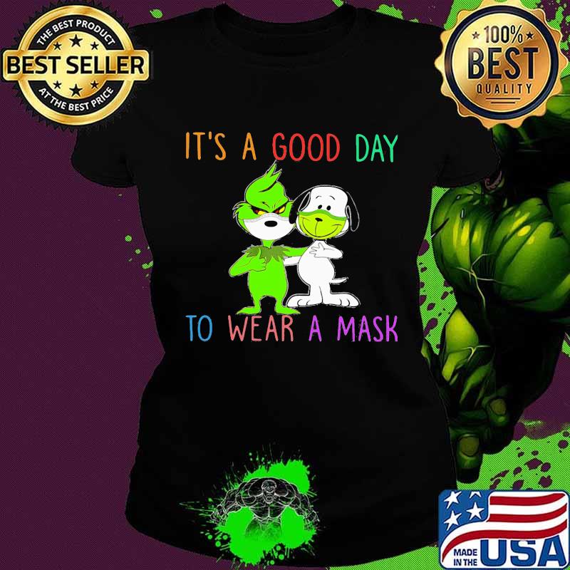 Grinch and snoopy mask it's a good day to wear a mask s Ladies tee Grinch and snoopy mask it's a good day to wear a mask s Ladies tee