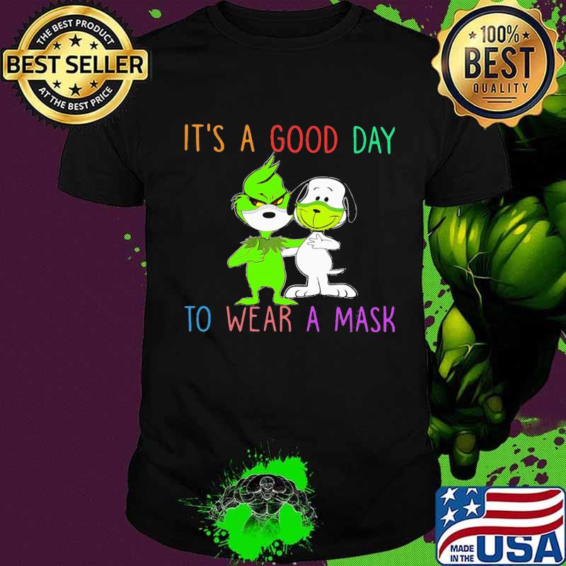 Grinch and snoopy mask it's a good day to wear a mask shirt