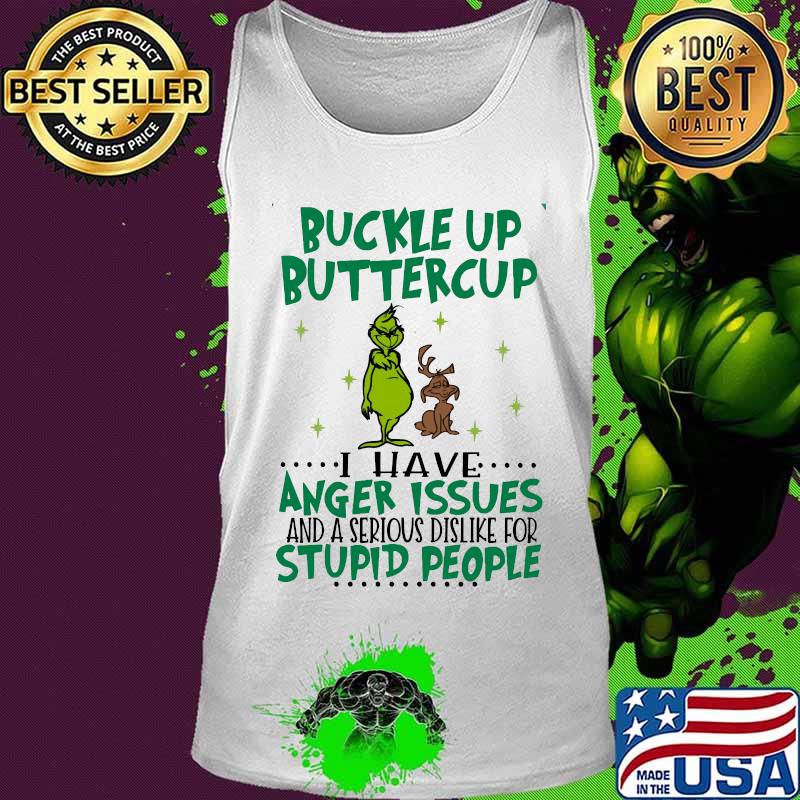 Grinch buckle up buttercup i have i have anger issues and a serious dislike for stupid people s Tank top Grinch buckle up buttercup i have i have anger issues and a serious dislike for stupid people s Tank top