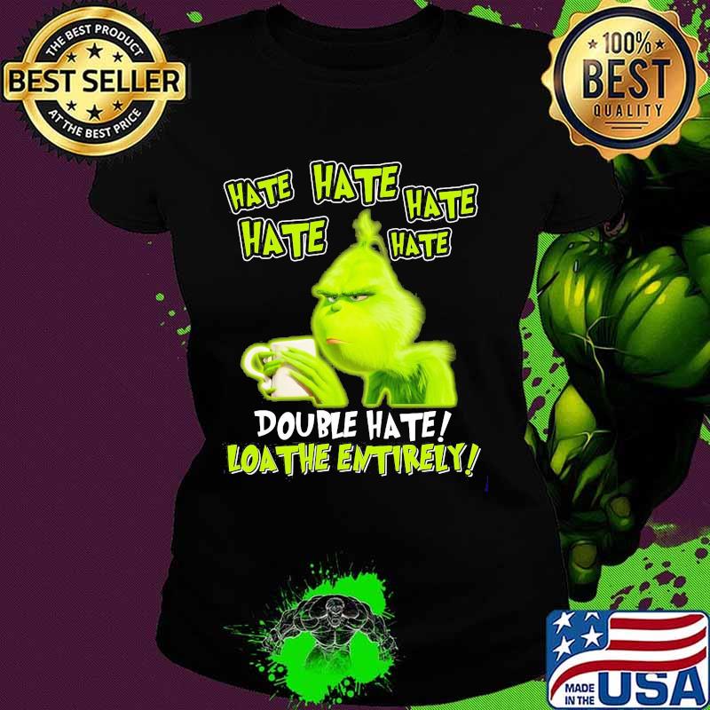 Grinch drinking coffee double hate loathe entirely s Ladies tee Grinch drinking coffee double hate loathe entirely s Ladies tee
