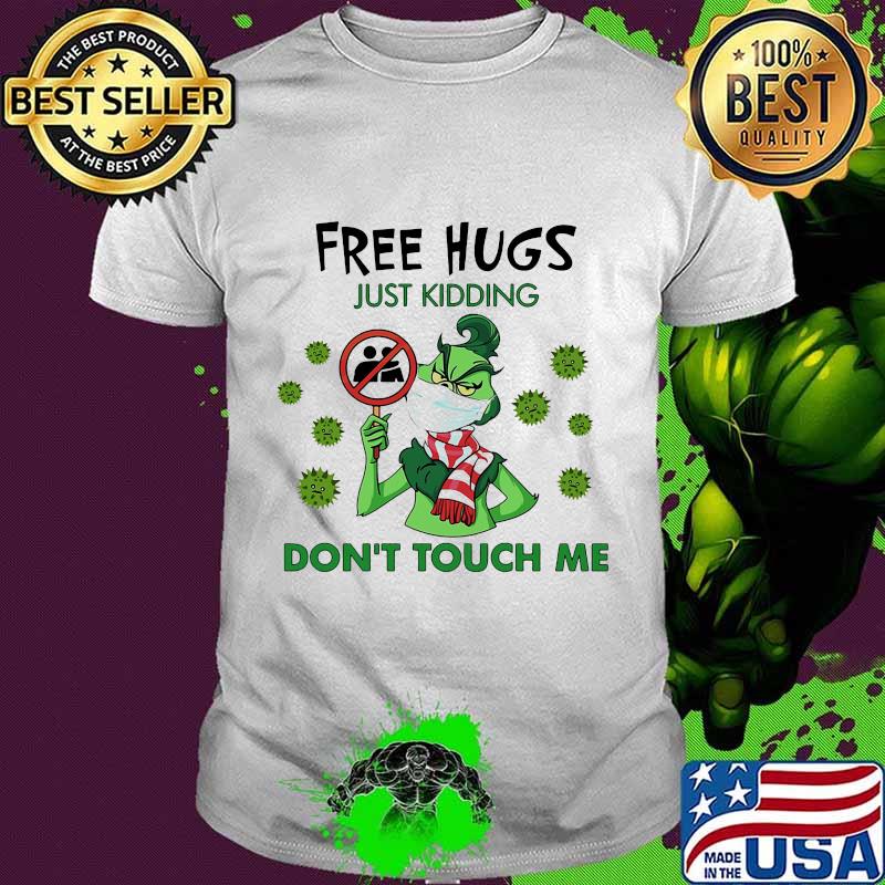 Grinch free hugs just kidding don't touch me covid-19 shirt