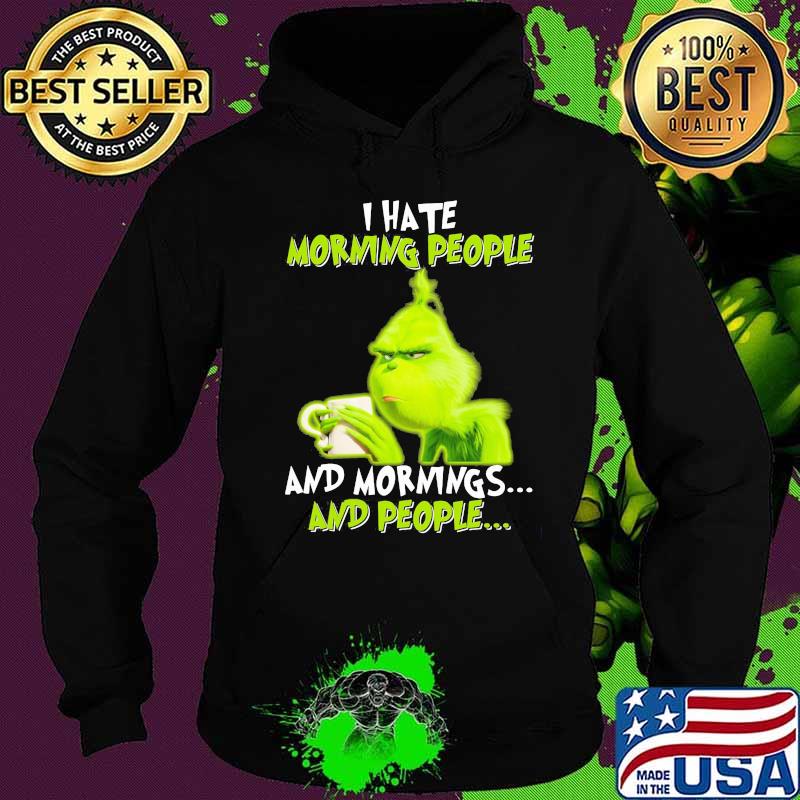 Grinch i hate morning people and mornings and people s Hoodie Grinch i hate morning people and mornings and people s Hoodie