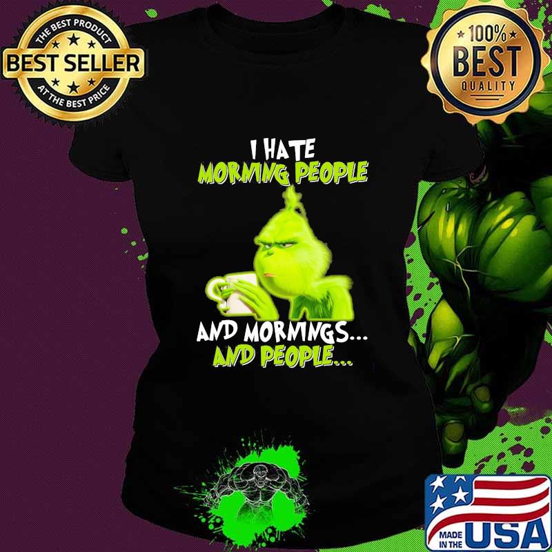 Grinch i hate morning people and mornings and people s Ladies tee Grinch i hate morning people and mornings and people s Ladies tee