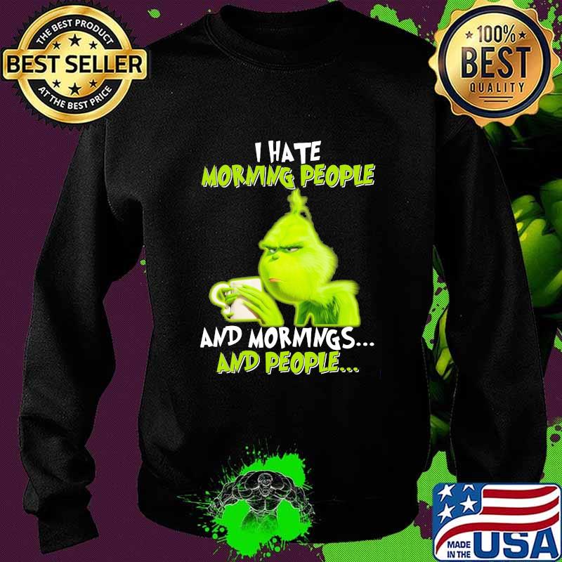 Grinch i hate morning people and mornings and people s Sweater Grinch i hate morning people and mornings and people s Sweater