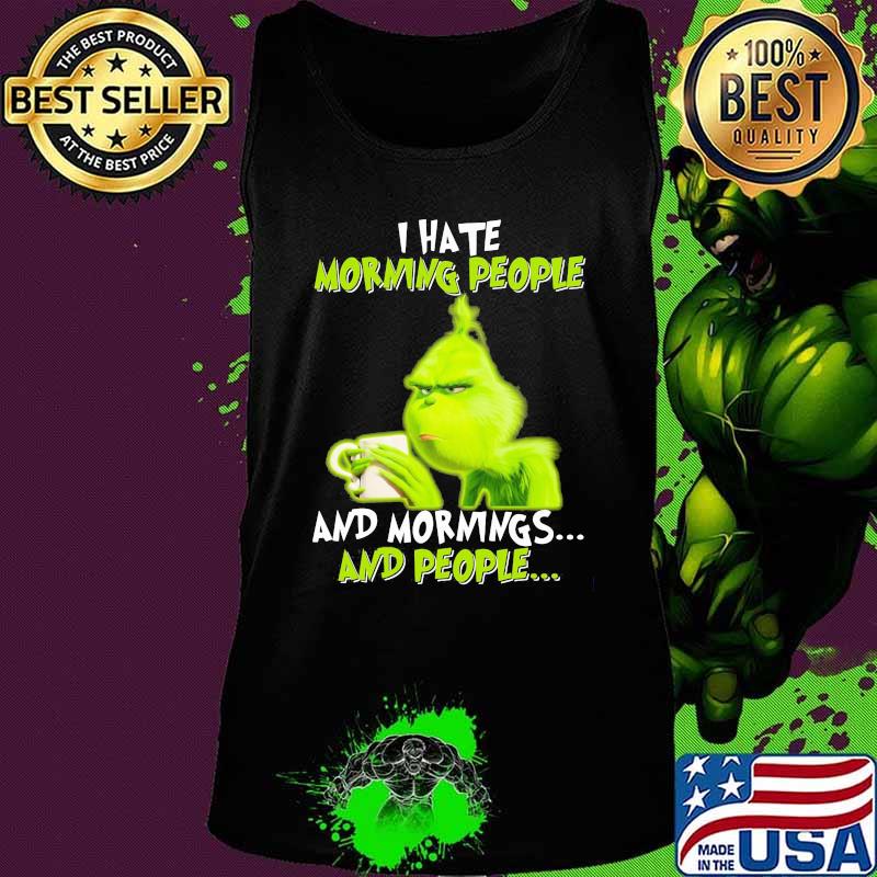 Grinch i hate morning people and mornings and people s Tank top Grinch i hate morning people and mornings and people s Tank top