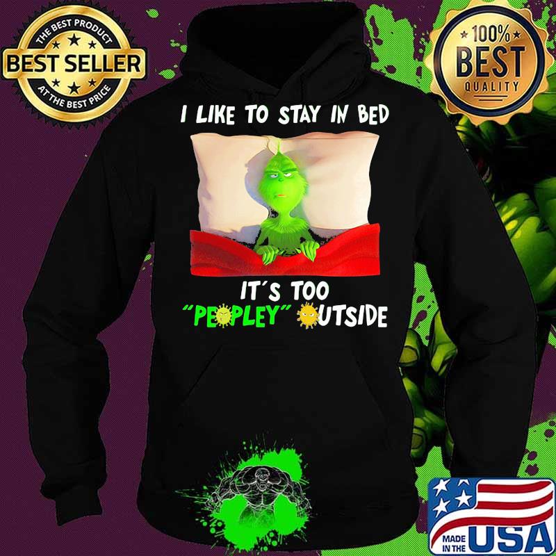 Grinch i like to say in bed it's too peopley outside s Hoodie Grinch i like to say in bed it's too peopley outside s Hoodie