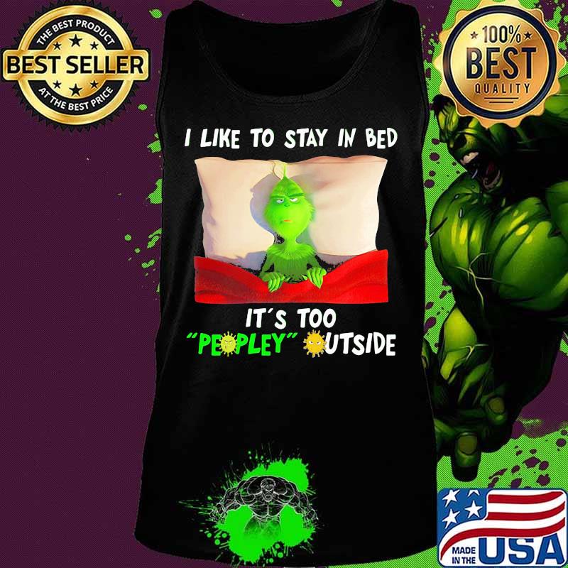 Grinch i like to say in bed it's too peopley outside s Tank top Grinch i like to say in bed it's too peopley outside s Tank top