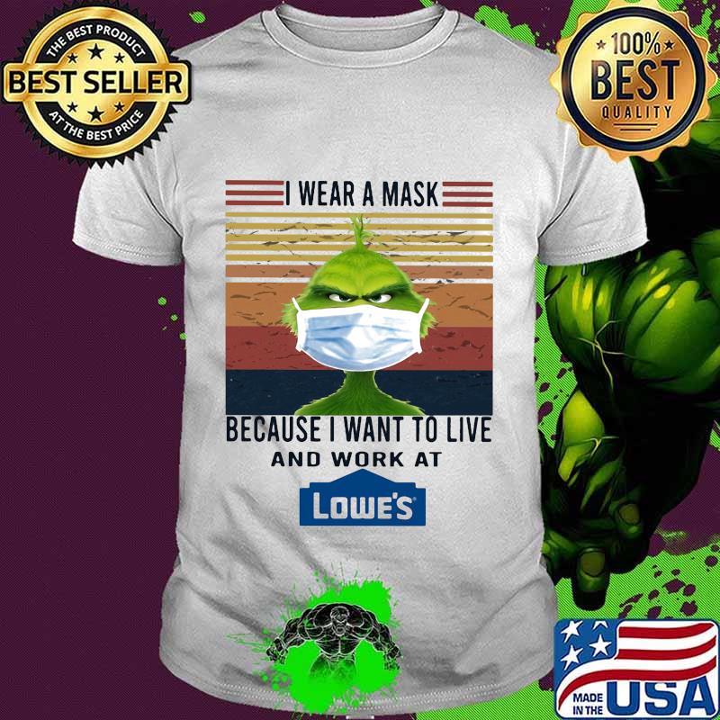 Grinch i wear a mask because i want to live and work at lowe's vintage retro shirt