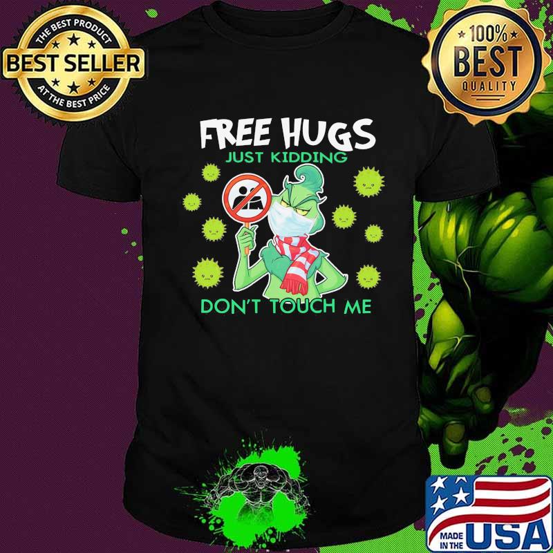Grinch mask free hugs just kidding don't touch me covid-19 shirt