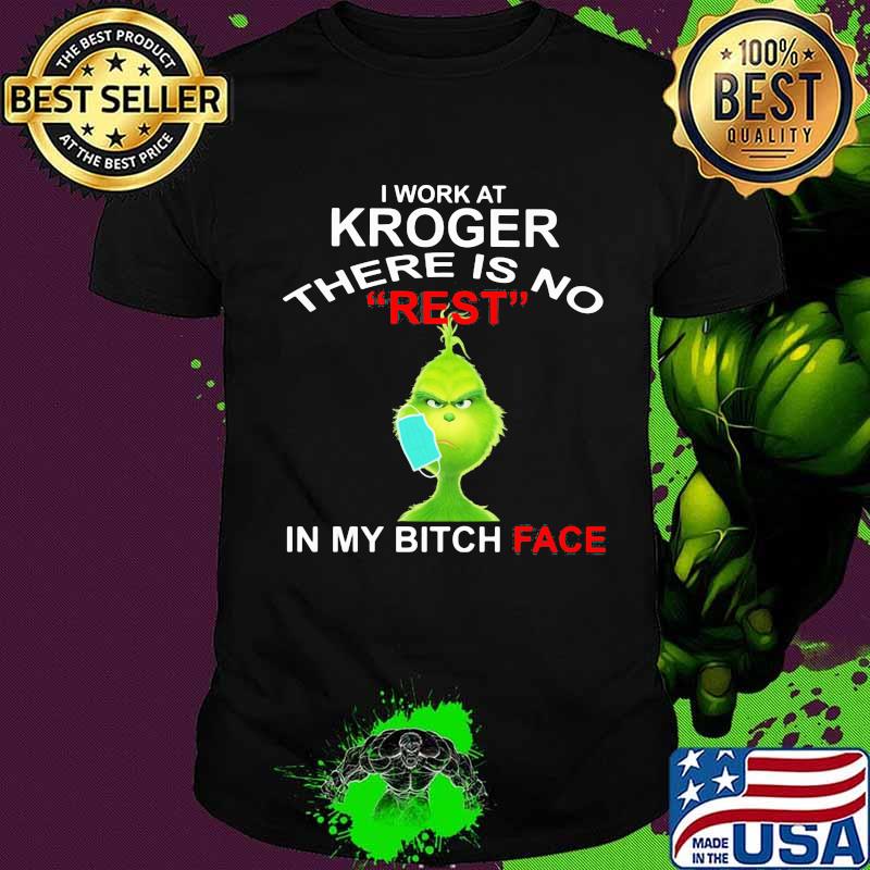 Grinch mask i work at kroger there is no rest in my bitch face shirt