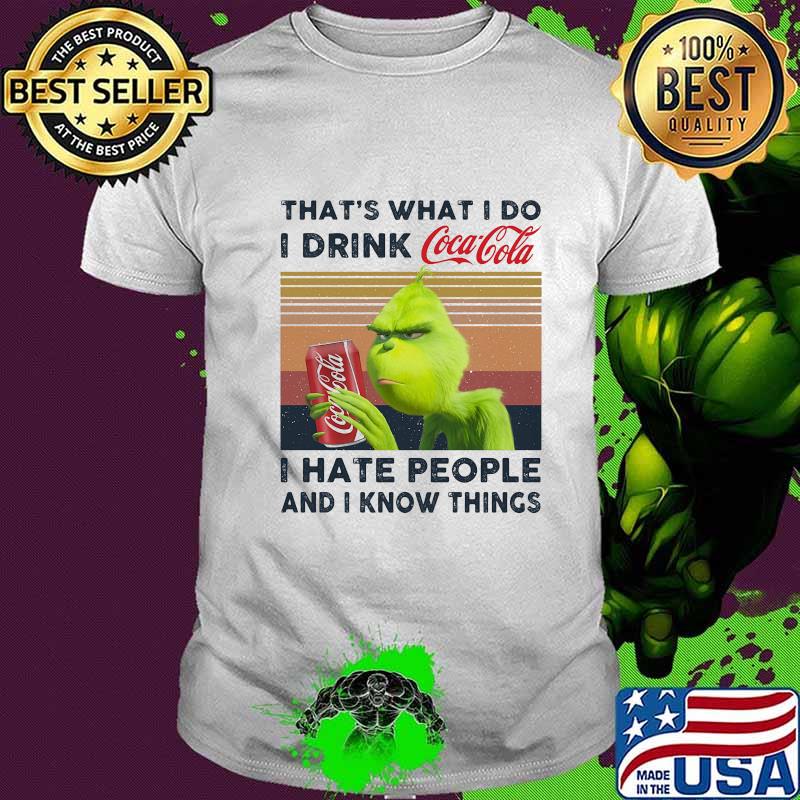 Grinch that's what i do i drink coca cola i hate people and i know things vintage retro shirt Grinch that's what i do i drink coca cola i hate people and i know things vintage retro shirt