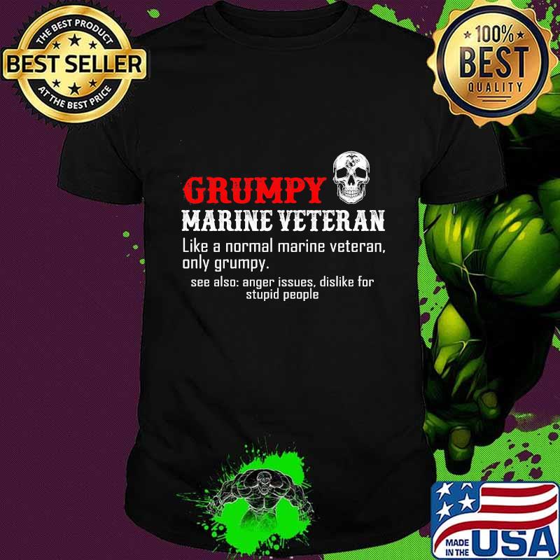 Grumpy marine veteran like a normal marine veteran only grumpy shirt