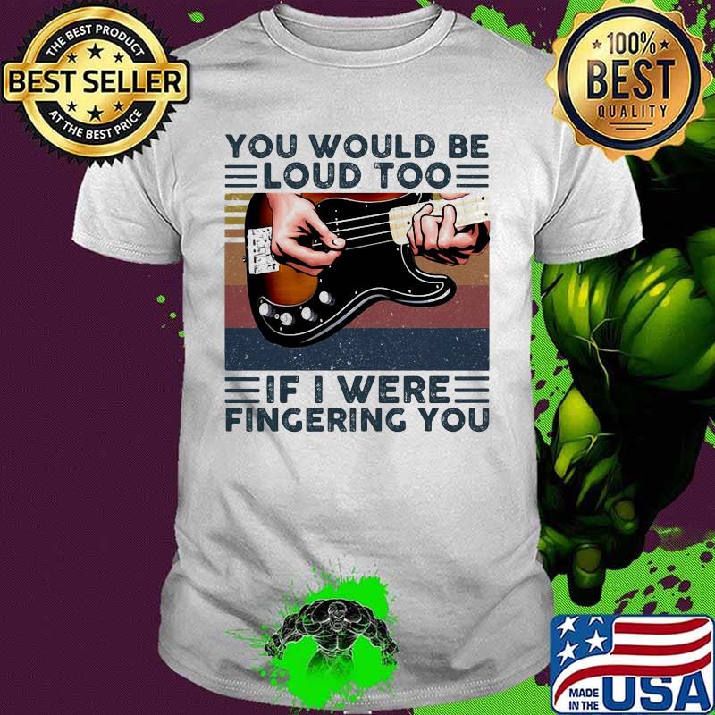 Guitars you would be loud too if i were fingering you vintage retro line shirt Guitars you would be loud too if i were fingering you vintage retro line shirt