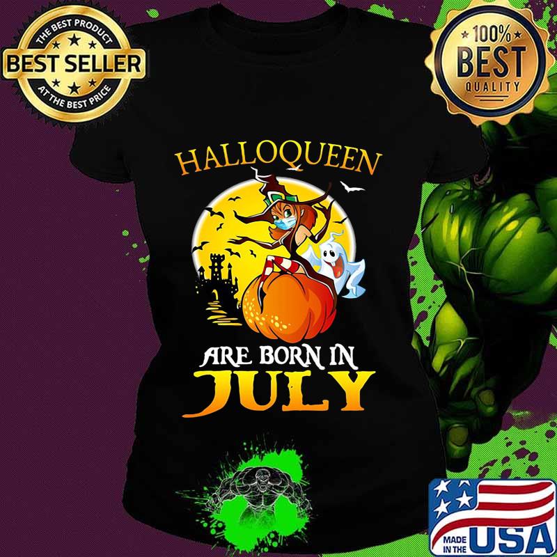 Halloqueen are born in july ghost witch mask s Ladies tee Halloqueen are born in july ghost witch mask s Ladies tee
