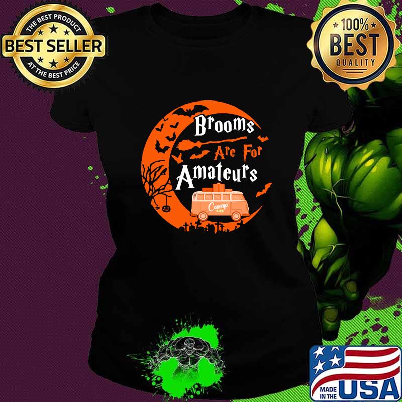 Halloween Brooms are for amateurs Camp life s Ladies tee Halloween Brooms are for amateurs Camp life s Ladies tee