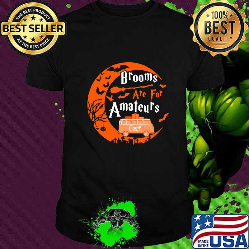 Halloween Brooms are for amateurs Camp life shirt Halloween Brooms are for amateurs Camp life shirt