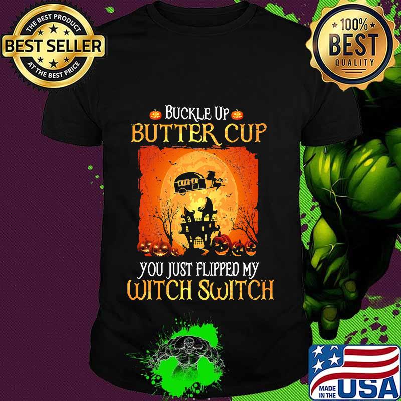 Halloween Buckle up butter cup you just flipped my witch switch camping shirt