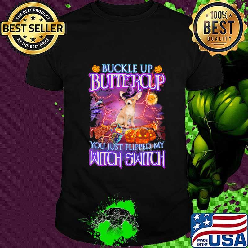Halloween chihuahua buckle up buttercup you just flipped my witch switch shirt