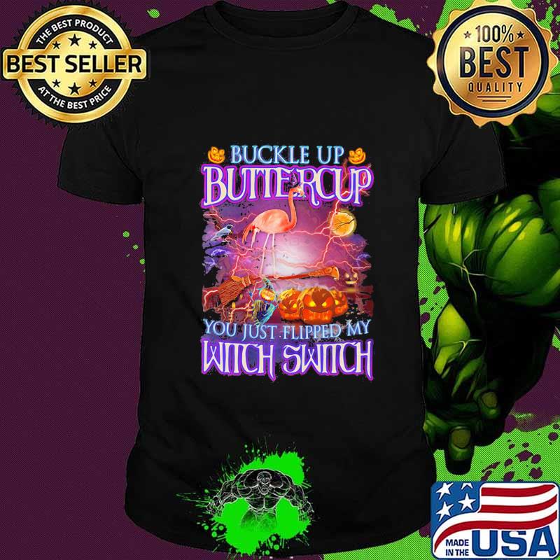 Halloween flamingo buckle up buttercup you just flipped my witch switch shirt